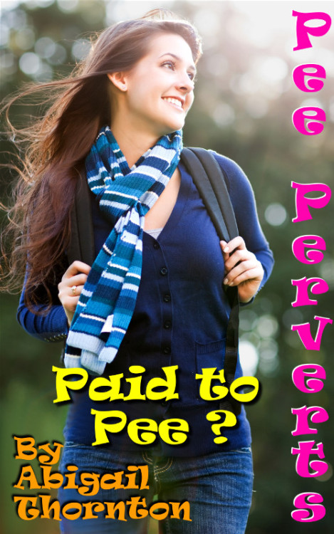 Porn   Pee Perverts: Paid to Pee? by Abigail Thornton photos