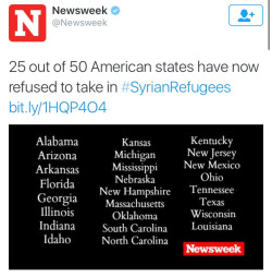 futuremrsknow-it-all:  krxs10:  krxs10:  More Than Half the Nation’s Governors Say Syrian refugees Not Welcome In 27 U.S. States More than half the nation’s governors – 27 states – say they oppose letting Syrian refugees into their states, although