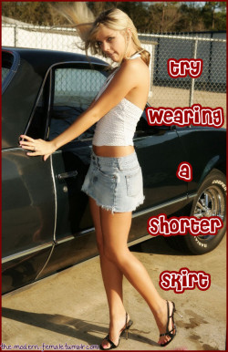 the-modern-female:  Try wearing a shorter skirt!Try wearing a shorter skirt tomorrow than you did today. And repeat each day :) Especially now in the summer, there is no excuse for wearing anything else than a skirt. And if you are already wearing one,