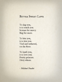 lovequotesrus:  Bitter Sweet Love by Michael Faudet Follow him here   Beautifully put. Love the last two lines