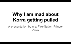 0lightsource:  owl-headsniper:  0lightsource:  vicsagod:  kazublaze:  lumos5001:  i-found-zukos-honour:  fire-nation-prince-zuko:  I made a powerpoint of why I’m mad about the Korra pull. I understand it’s not cancelled (thank god), but I’m still