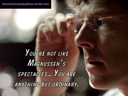 â€œYouâ€™re not like Magnussenâ€™s spectacles&hellip; You are anything but ordinary.â€