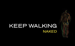 keep walking Naked