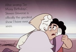 steven-universe-confessions:  Never has a series made me laugh, cry, and feel childhood wonder.  I thought the show was brilliant from jump street but yeah, &ldquo;So Many Birthdays&rdquo; (and &ldquo;Giant Woman&rdquo;) really set my love for this show