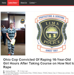 lagonegirl:                    !!!Ohio cop raped an underage girl!!!  On Tuesday, former Lima police officer Justin Bentz was found guilty of raping a then-16-year-old girl. Bentz, 28, was also found guilty of kidnapping and sexual battery. Hours