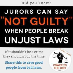 thatscienceteacher:  theveganarchist:  stfuconservatives:  lesserjoke:  antigovernmentextremist:  gerrycanavan:  Jury nullification. Pass it on.  Jury nullification is so fucking important.  This is something that more people should be aware of, if