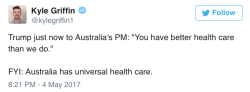 micdotcom:  Trump says Australia has better health care than the US. Australia has universal health care.  Get rid of the health insurance companies. Single payer. Problem solved.