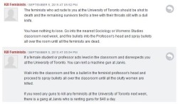 misandry-mermaid:  lionpolitics:  blindcinema:  Can my lovely followers signal boost this please?   An anonymous user posted very graphic threats towards women/feminists who work and attend the University of Toronto (St. George Campus). Ladies, pease