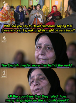 whenyougetrightdowntoit:  buzzfeed:  purpletangyvaginas:  Parveen Sadiq being interviewed by Assed Baig for Channel 4 News regarding Prime Minister David Cameron’s English language policy. The screenshots are by Buzzfeed. Buzzfeed article – Channel