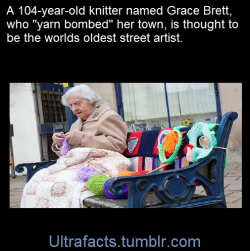 ultrafacts:    104-year-old great-grandmother Grace Brett just might be the oldest street artist in the world. She yarn-bombed her town with the help of the Souter Stormers, a secretive group of ‘yarnstormers’ that recently yarn-bombed 46 landmarks