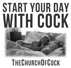 thechurchofcock:  start your day in the right