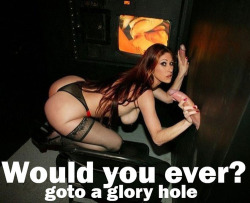 warrior-angel-sissy:  sissymissytv:  nickisproperty:  of course… gurl will be at the glory hole Friday night every two weeks… :)  would you ever leave?!  Already done ! ;)  