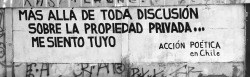 accionpoeticaenchile:  “Más allá de toda discusión sobre la propiedad privada… Me siento tuyo”San Hugo/ Cabrero. Puente Alto