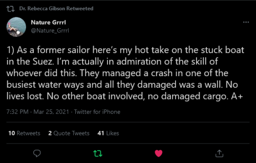 jimtheviking: 1) As a former sailor here’s my hot take on the stuck boat in the Suez. I’m actually in admiration of the skill of whoever did this. They managed a crash in one of the busiest water ways and all they damaged was a wall. No lives lost.