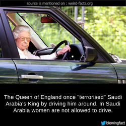 mindblowingfactz:    The Queen of England once “terrorised” Saudi Arabia’s King by driving him around. In Saudi Arabia women are not allowed to drive. sourceimage via razaoautomovel