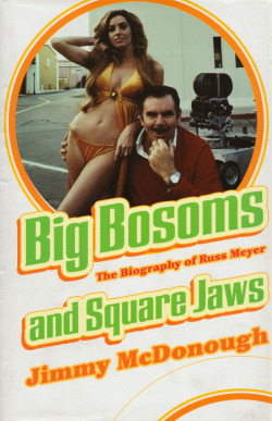 Big Bosoms and Square Jaws: The Biography of Russ Meyer, King of the Sex Film, by Jimmy McDonough (Jonathan Cape, 2005). From a second-hand bookshop in Charing Cross Rd, London.