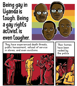 thefemaletyrant:  andywarnercomics:  I’m reblogging this because yesterday Ugandan President Yoweri Museveni signed the anti-gay bill I talked about in this comic into law. This bill includes LIFE IMPRISONMENT for gay sex. It includes LIFE IMPRISONMENT