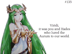  #135 (Palutena) “Viridi, it was you and Hades who lured the Aurum to our world.” (Viridi) “What?! That’s the stupidest thing I’ve ever heard!” (Palutena) “Well, Pyrrhon said they’re “beckoned by destruction and corruption”. They were