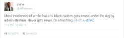 njshutitdown:  #NOTJUSTSAE  Tweets depicting racism, discrimination, and prejudice on college campuses