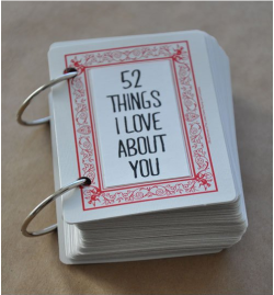  Card Deck Love Notes (x)This is super cute. Punch holes in a deck of cards (which make take some work). You can either paint a square on the “back” of each card or glue a small piece of paper where you can write your love note. Next, get Loose-Leaf