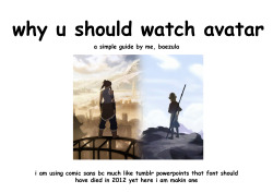 theigdemon:baezula:i’m always tryna convince my friends to watch avatar so i made a handy infographic powerpointBeen trying to convince my friend to watch the shows for some time. Says he likes them but won’t watch them. And if you see this post dude