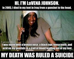 robynb12:  sorayachemaly:  Trigger Warning Image Credit” UniteWomen.Org In 2005, 19-year old army private LaVena Johnson,  was the first woman from Missouri to die in Iraq, according to the Army, of suicide. Only after her family insisted on seeing