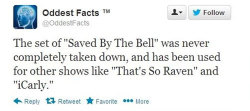 ruinedchildhood:  tonguetoafrozenpole:  Wait wait wait. This is some grade A bullshit. Saved by the Bell was filmed at NBC Studios Burbank, That’s So Raven was filmed at Hollywood Center Studios, and iCarly was film at Nickelodeon on Sunset.  There