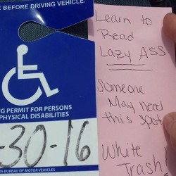 depressingshitpleaseenjoy:  maggiemae87:  crohns-sucks:  neecygrace:  Today’s picture for invisible illness is a personal one. This is one of about 30 notes that my friend has received since using her handicapped placard. I’m going to say this to