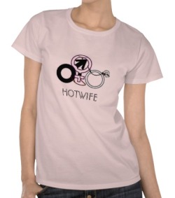 squirtandscream:  cuckoldtoys:  &ldquo;Hotwife&rdquo; T-shirt.  Love it 