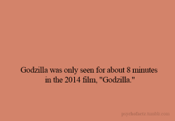psychofactz:  More Facts on Psychofacts :)  In my opinion,  that movie was not that good, the movie should&rsquo;ve been focus only on Godzilla,  not people for like 2 hours