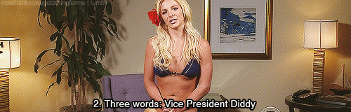 nowthatiknowugotathingforme:  Top10: Ways the country would be different If Britney Spears were President. 