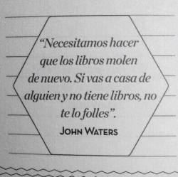 mi-mundo-entre-libros:  John Waters  