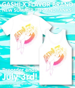 gashi45:  flavorbrand:  Preorders are now available! We’re so excited to put out our latest collaboration with one of our favorite artists @gashi45! The new unisex tees and tanks are available for preorder until July 3rd and will ship July 25th, and