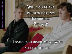 â€œWill you be the Sherlock to my Buckingham Palace? I want you inside of me with no clothes on.â€