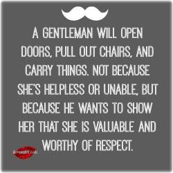 Ilovemylsi2:  A Gentleman Will Open Doors, Pull Out Chairs, And Carry Things. Not