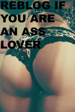 bywayofpain:  Seriously. I love asses way more than anybody should. But only nice ones.