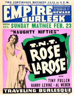 burleskateer:  Rose La Rose        (aka. Rosina Dapello)   A vintage 50’s-era window poster advertising an appearance at the ‘EMPIRE Burlesk Theatre’ in Newark, New Jersey.. Comedians Harry Levine and Al Weber were also part of the showbill..