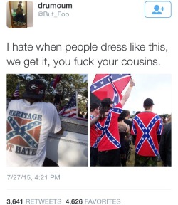 jtl4:  Lol I have a confederate flag shirt but I most definitely don’t fuck my cousins. Don’t be ignorant.  By the way it&rsquo;s like the one on the left.