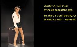 Chastity Air will check bags at the gate. But there is a stiff penalty, or at least you wish it were stiff.