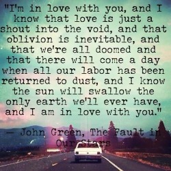 I’m in love with you - John Green |