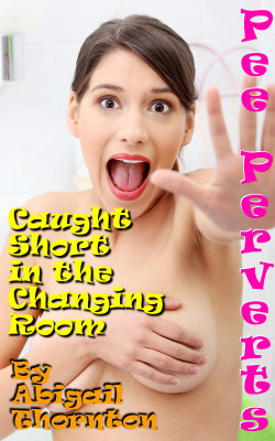Pee Perverts: Caught Short in the Changing Room by Abigail ThorntonKerry Keyes is in desperate need of a party dress, but what she gets during a late night trip to the local supermarket is so much more than she was expecting. After finding a grumpy cleane