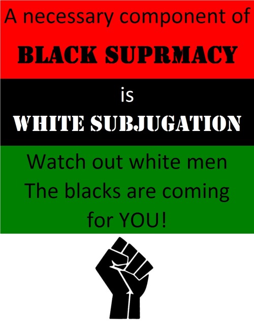 preachingblackpower:  Truth!  We are comin for all ya whitey’s.  we will be slaves under the genuine Israelites during 1000 years of slavery in the Black New World Order.  as for today, we have to prepare for our destiny and crawl at the feet of Our