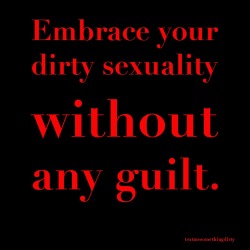 jerseypeggin:  Never feel guilty about something that feels so good and is consensual between two participants!  Never feel guilty about what turns you on love yourself your best side your worst side every desire inside you is instinct it&rsquo;s want