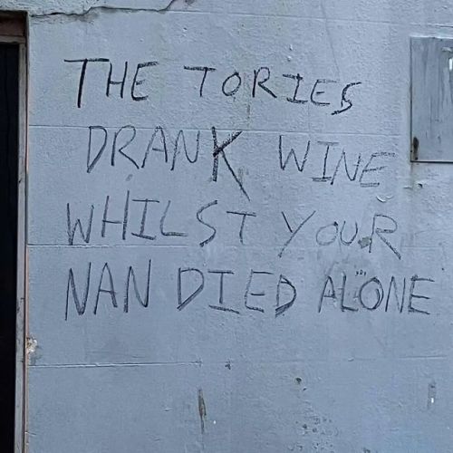 radicalgraff: “The Tories drank wine whilst your nan died alone”Seen in Brighton, UK.This  graffiti refers to the recently revelations that Tory politicians and  staffers were holding private parties &amp; drinking wine during the  strictest lockdown