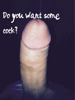 strainnamorati: Do you want some cock?  Reblog if you want some cock for your wife 