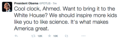 whitehouse:  Cool clock, Ahmed. We’re looking forward to your visit to the White House!