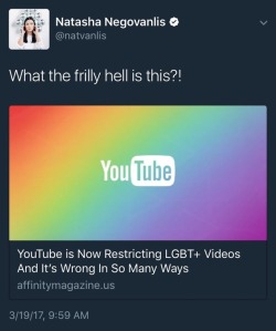 uglyassprettyboy: mrverymello:  romeo-oh-nomeo:  Drag ‘em boo 👏 Edit: Article || Tweets  So I just checked and this is very much happening right now and is effecting a huge amount of lgbt youtubers, including huge youtube names like Tyler Oakly and