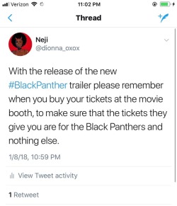 dionna-xoxo: Please guys make sure your Black Panther tickets say Black Panther. Don’t let the movie theatres try and tell you they ran out of tickets and are just giving you a ticket under a different movie’a name. It’s take away from the official