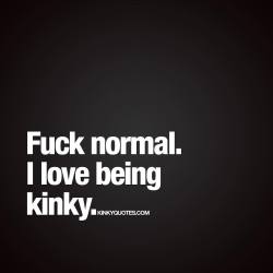 darksideofthemoon49:Kinky IS normal !!! 😈