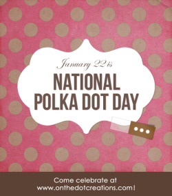 ottydots:  (via National-Polka-Dot-Day-January-22.jpg (485×550))   why is this not everyday!  